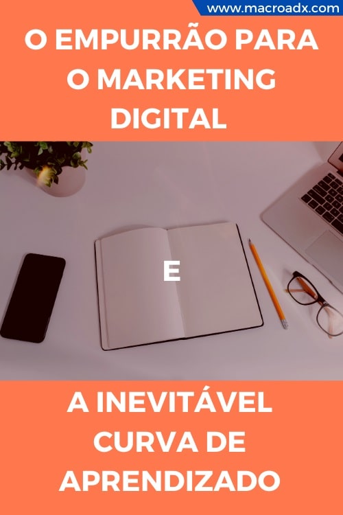 O empurrão para o Marketing Digital e a inevitável curva de aprendizado